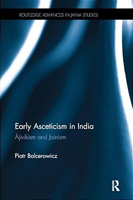 Early Asceticism In India: Ajivikism And Jainism-..