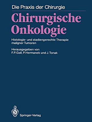 Chirurgische Onkologie: Histologie- Und Stadiengerechte Therapie Maligner Tumoren-..