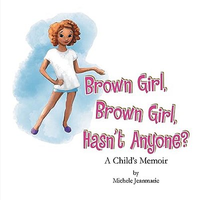 Brown Girl, Brown Girl, Hasn't Anyone?: A Child's Memoir-..
