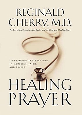 Healing Prayer: God's Divine Intervention In Medicine, Faith And Prayer-..