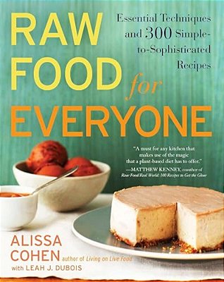 Raw Food For Everyone: Essential Techniques And 300 Simple-To-sophisticated Recipes-..