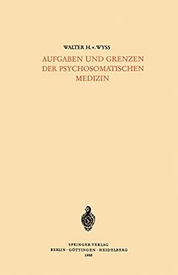 Aufgaben Und Grenzen Der Psychosomatischen Medizin-..