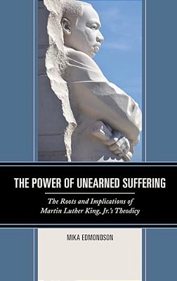 Power Of Unearned Suffering: The Roots And Implications Of Martin Luther King, Jr.'s Theodicy-..