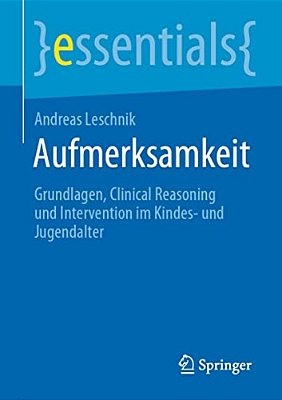 Aufmerksamkeit: Grundlagen, Clinical Reasoning Und Intervention Im Kindes- Und Jugendalter-..