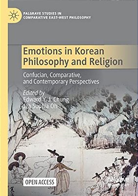 Emotions In Korean Philosophy And Religion: Confucian, Comparative, And Contemporary Perspectives-..