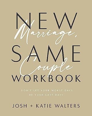 New Marriage, Same Couple Workbook: Don't Let Your Worst Days Be Your Last Days-..