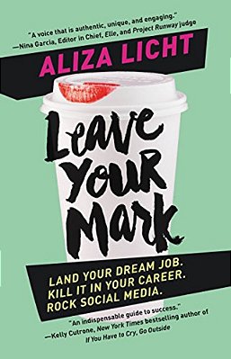 Leave Your Mark: Land Your Dream Job. Kill It In Your Career. Rock Social Media. -..