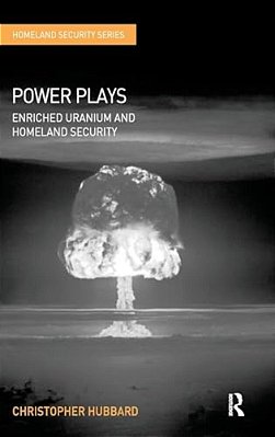 Power Plays: Enriched Uranium And Homeland Security-..