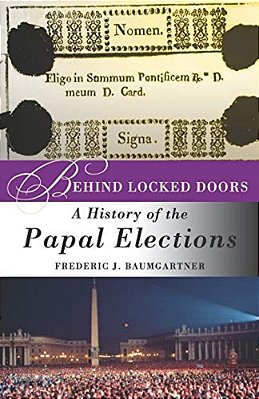 Behind Locked Doors: A History Of The Papal Elections-..