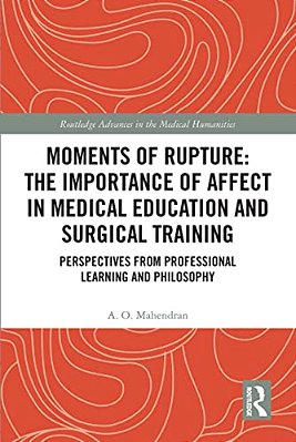 Moments Of Rupture: The Importance Of Affect In Medical Education And Surgical Training: Perspectives From Professional Learning And Philosophy-..