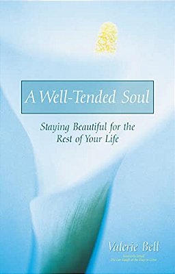 A Well-Tended Soul: Staying Beautiful For The Rest Of Your Life-..