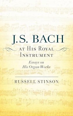 J. S. Bach At His Royal Instrument: Essays On His Organ Works-..