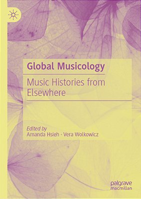 Global Musicology: Music Histories From Elsewhere-..