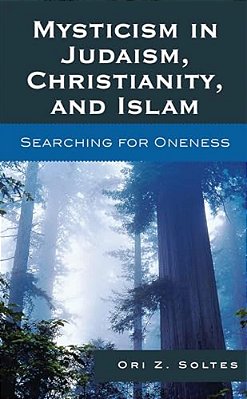Mysticism In Judaism, Christianity, And Islam: Searching For Oneness-..
