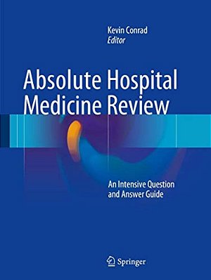 Absolute Hospital Medicine Review: An Intensive Question & Answer Guide-..