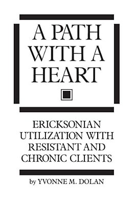 A Path With A Heart: Ericksonian Utilization With Resistant And Chronic Clients-..