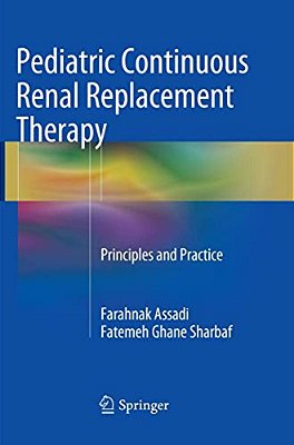 Pediatric Continuous Renal Replacement Therapy: Principles And Practice-..