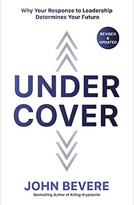 Under Cover: Why Your Response To Leadership Determines Your Future-..