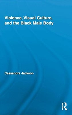 Violence, Visual Culture, And The Black Male Body-..