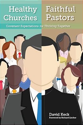 Healthy Churches, Faithful Pastors: Covenant Expectations For Thriving Together-..