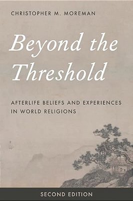Beyond The Threshold: Afterlife Beliefs And Experiences In World Religions-..