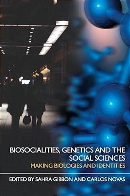 Biosocialities, Genetics And The Social Sciences: Making Biologies And Identities-..