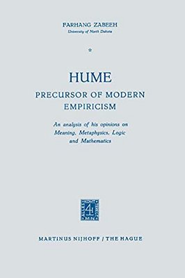 Hume Precursor Of Modern Empiricism: An Analysis Of His Opinions On Meaning, Metaphysics, Logic And Mathematics-..