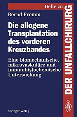 Die Allogene Transplantation Des Vorderen Kreuzbandes: Eine Biomechanische, Mikrovaskuläre Und Immunhistochemische Untersuchung-..