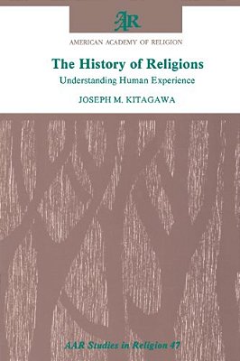 The History Of Religions: Understanding Human Experience-..