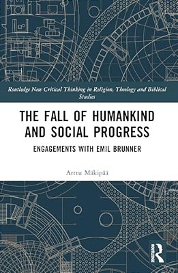 The Fall Of Humankind And Social Progress: Engagements With Emil Brunner-..