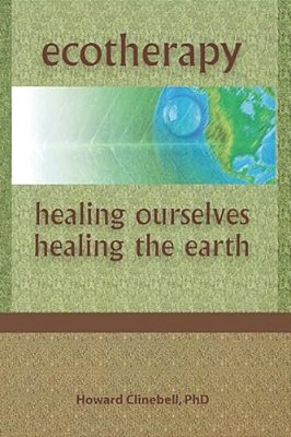 Ecotherapy: Healing Ourselves, Healing The Earth-..