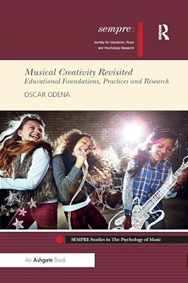 Musical Creativity Revisited: Educational Foundations, Practices And Research-..