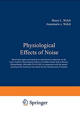 Physiological Effects Of Noise: Based Upon Papers Presented At An International Symposium On The Extra-Auditory Physiological Effects Of Audible Sound-..