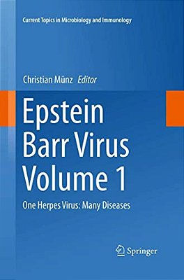 Epstein Barr Virus, Volume 1: One Herpes Virus: Many Diseases-..
