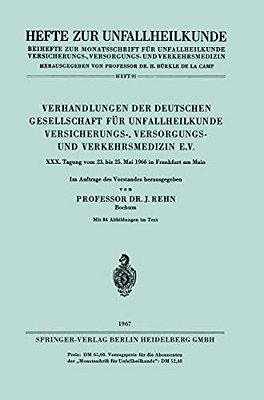 Verhandlungen Der Deutschen Gesellschaft Für Unfallheilkunde Versicherungs-, Versorgungs- Und Verkehrsmedizin E. V.: XXX. Tagung Vom 23. Bis 25. Mai 19-..