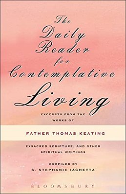 The Daily Reader For Contemplative Living: Excerpts From The Works Of Father Thomas Keating, O. C. S. O-..
