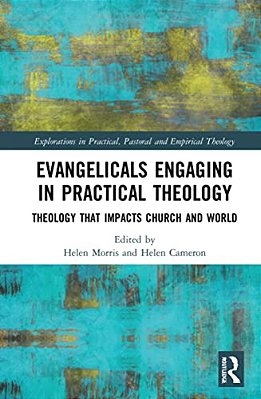 Evangelicals Engaging In Practical Theology: Theology That Impacts Church And World-..
