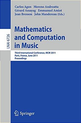 Mathematics And Computation In Music: Third International Conference, Mcm 2011, Paris, France, June 15-17, 2011. Proceedings-..