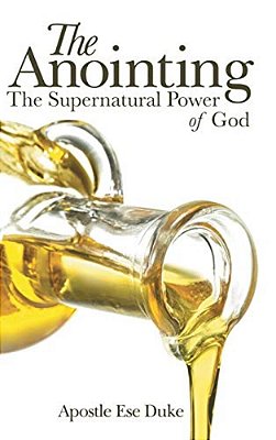 The Anointing: The Supernatural Power Of God-..