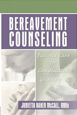 Bereavement Counseling: Pastoral Care For Complicated Grieving-..