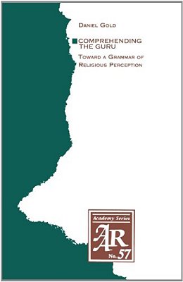 Comprehending The Guru: Toward A Grammar Of Religious Perception-..