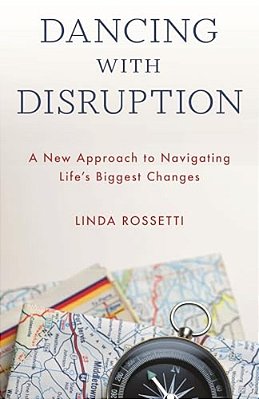 Dancing With Disruption: A New Approach To Navigating Life's Biggest Changes-..