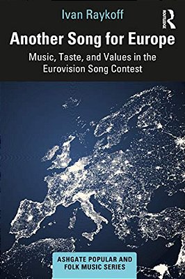 Another Song For Europe: Music, Taste, And Values In The Eurovision Song Contest-..