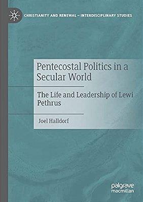 Pentecostal Politics In A Secular World: The Life And Leadership Of Lewi Pethrus-..