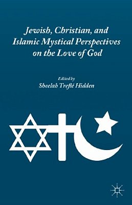 Jewish, Christian, And Islamic Mystical Perspectives On The Love Of God-..