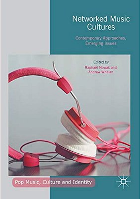 Networked Music Cultures: Contemporary Approaches, Emerging Issues-..