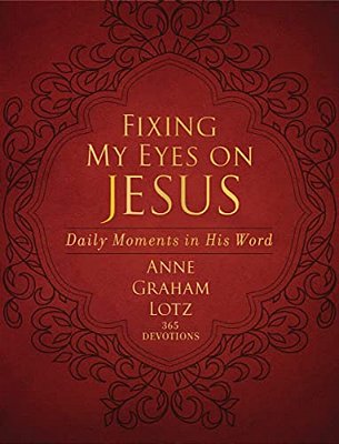 Fixing My Eyes On Jesus: Daily Moments In His Word (A 365-Day Devotional)-..