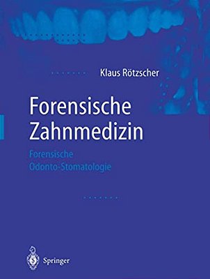 Forensische Zahnmedizin: Forensische Odonto-Stomatologie-..