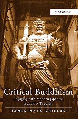 Critical Buddhism: Engaging With Modern Japanese Buddhist Thought-..