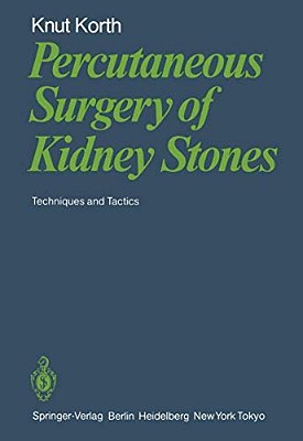Percutaneous Surgery Of Kidney Stones: Techniques And Tactics-..